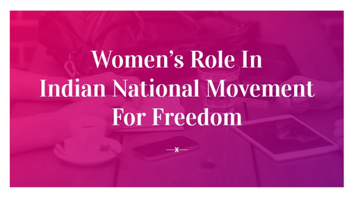 UPSC CSE - GS - Women's role in Indian National Movement for Freedom by ...
